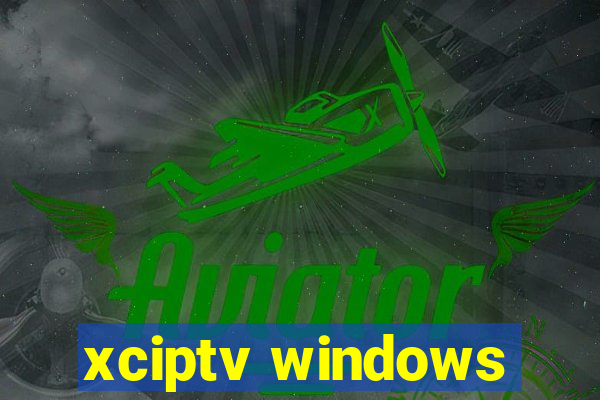 xciptv windows